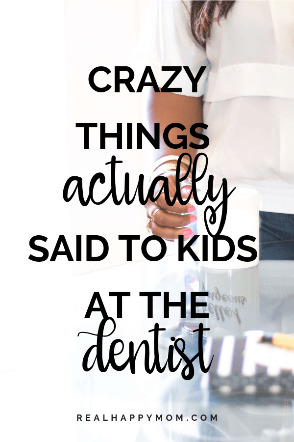 Crazy Things Actually Said to Kids at the Dentist