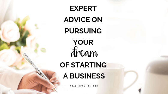 Expert Advice on Pursuing Your Dream of Starting a Business