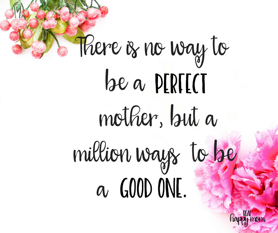 There is no way to be a perfect mother, but a million ways to be a good one. Inspirational quotes for women moms, mom quotes