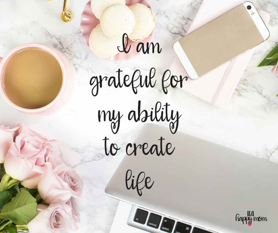 I am grateful for my ability to create life. Inspirational quotes for women moms, mom quotes
