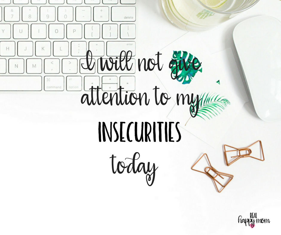 I will not give attention to my insecurities today. Inspirational quotes for women moms. Mom quotes