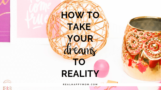 How to Take Your Dreams to Reality