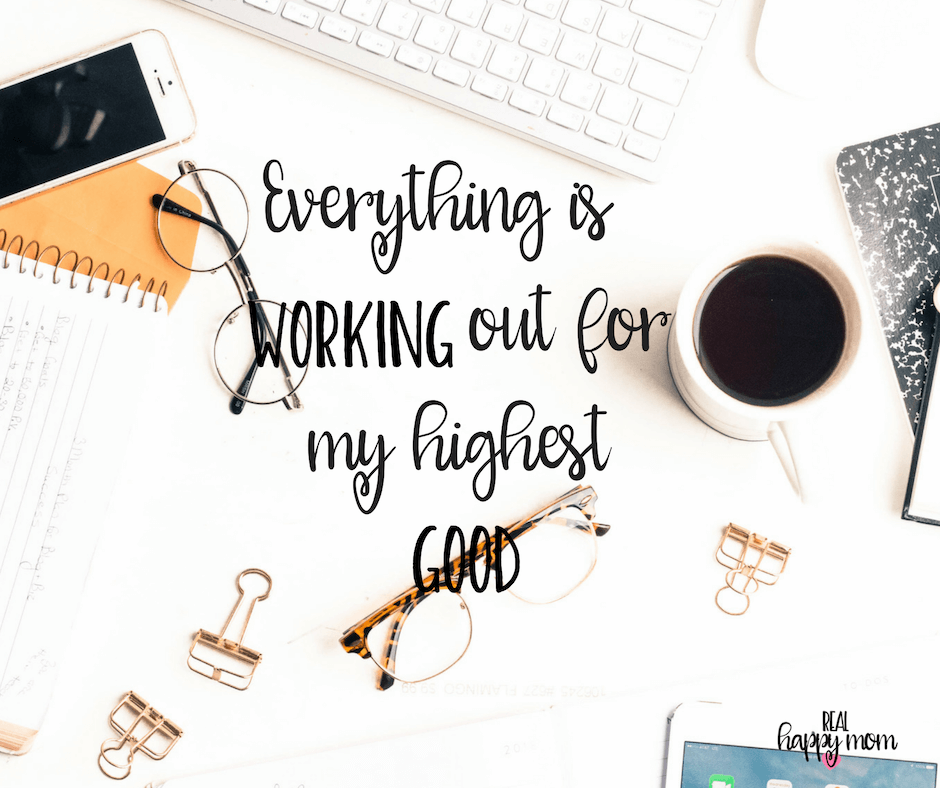 Sensational Quotes for Busy Moms You Need to See - Everything is working out for my highest good.