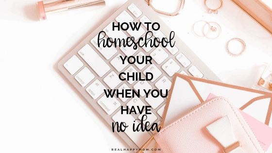 How to Homeschool Your Child When You Have No Idea