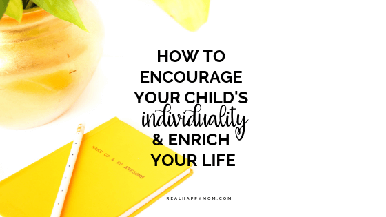 How to Encourage Your Child's Individuality and Enrich Your Life
