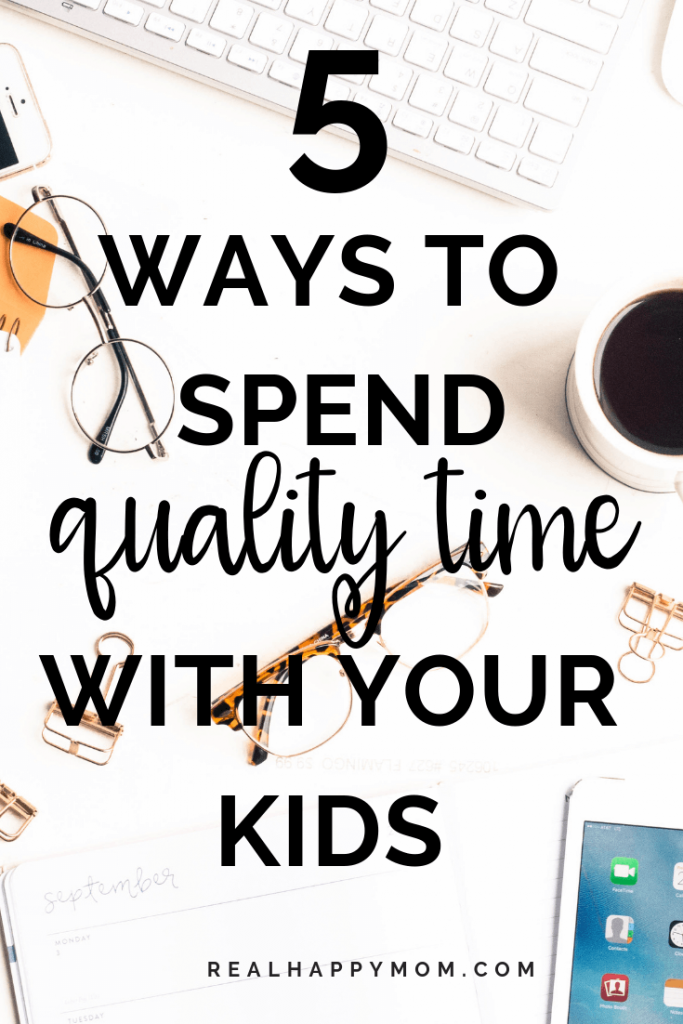 5 Ways to Spend Quality Time with Your Kids