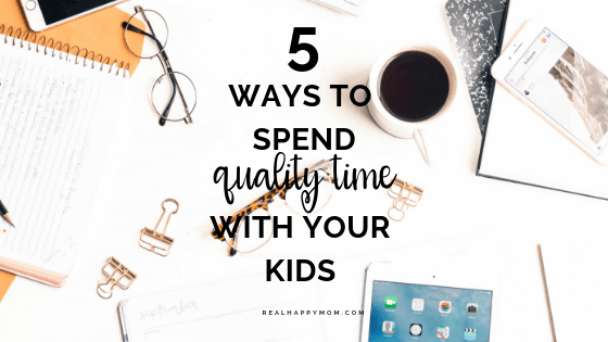 5 Ways to Spend Quality Time with Your Kids