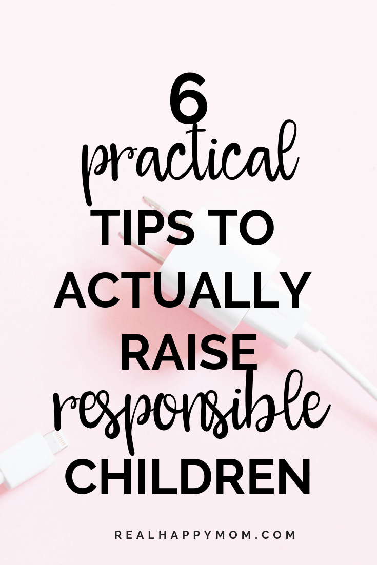 6 Practical Tips to Actually Raise Responsible Children