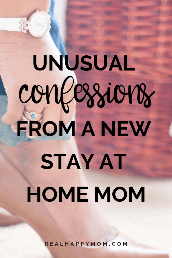 Unusual Confessions From a New Stay at Home Mom