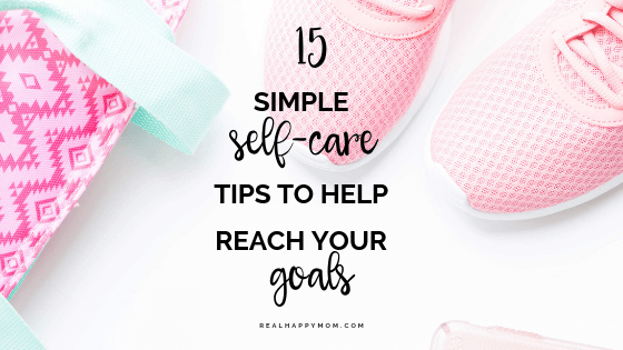 15 Simple Self Care Tips to Help You Reach Your Goals