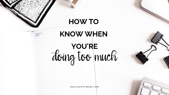 How to Know You Are Doing Too Much and How to Fix it