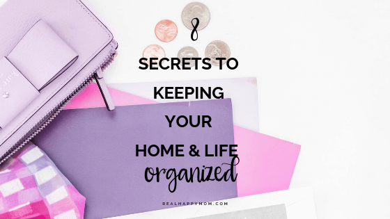 8 Secrets to Keeping Your Home and Life Organized