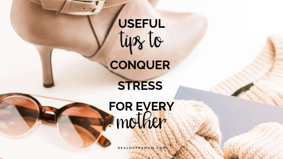 5 Useful Tips to Conquer Stress For Every Mother
