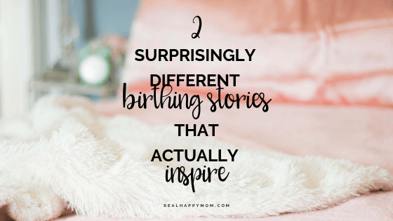 2 Surprisingly Different Birthing Stories That Actually Inspire
