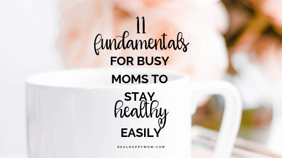 Fundamentals For Busy Moms to Stay Healthy Easily - how to stay healthy when youre busy