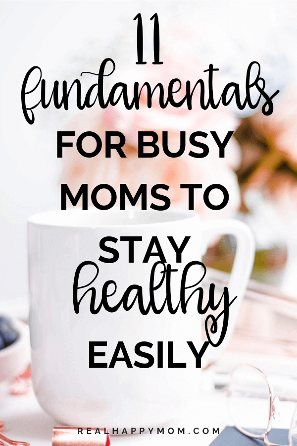 11 Fundamentals For Busy Moms to Stay Healthy Easily