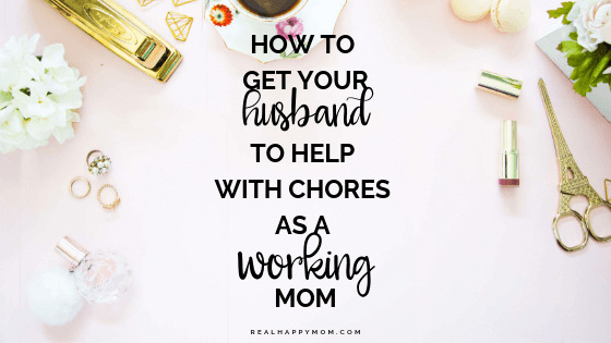 How to Get Your Husband to Help with Chores as a Working Mom