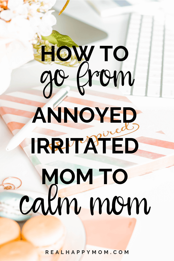 Are you wondering how to be a calm mom? Check out these tips on how to go from annoyed, irritated mom to calm mom. #realhappymom #momlife