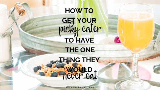 How To Get Your Picky Eater To Have The One Thing They Would Never Eat