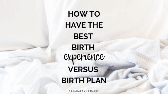 How to Have the Best Birth Experience Versus Birth Plan