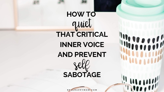 How To Quiet That Critical Inner Voice And Prevent Self Sabotage