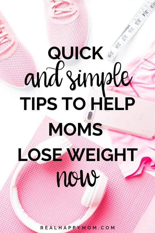 Quick & Simple Tips to Help Moms Lose Weight Now