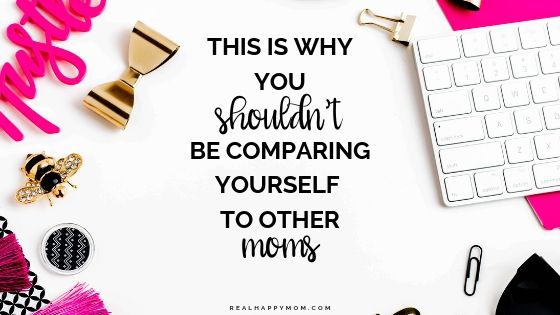 This is Why You Shouldn’t be Comparing Yourself to Other Moms