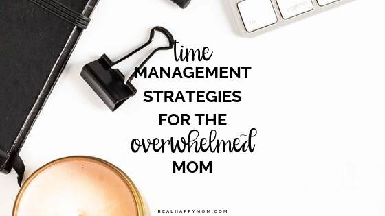 15 Time Management Strategies For the Overwhelmed Mom