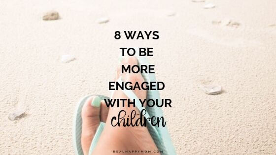 8 Ways to be More Engaged with Your Children