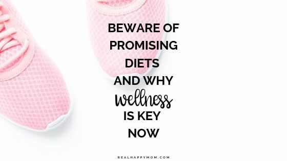 Beware of Promising Diets and Why Wellness is Key Now