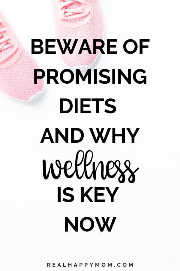 Beware of Promising Diets and Why Wellness is Key Now