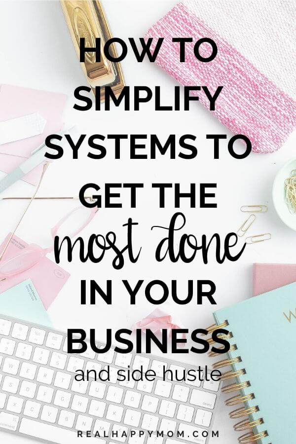 How to Simplify Systems to get the Most Done in Your Business
