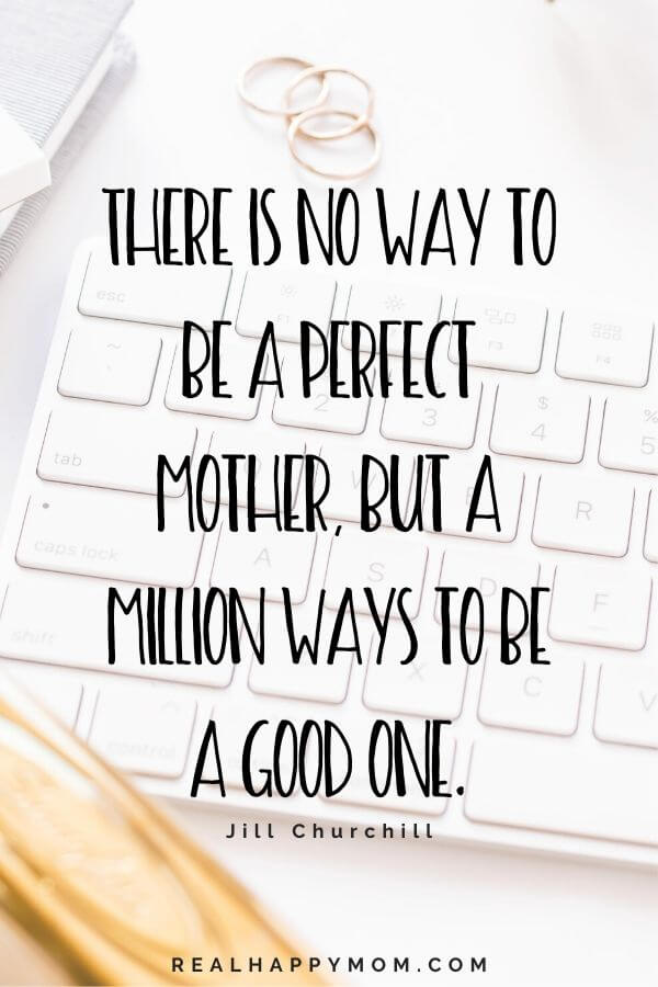 There is no way to be a perfect mother, but a million ways to be a good one. Working mom quote.