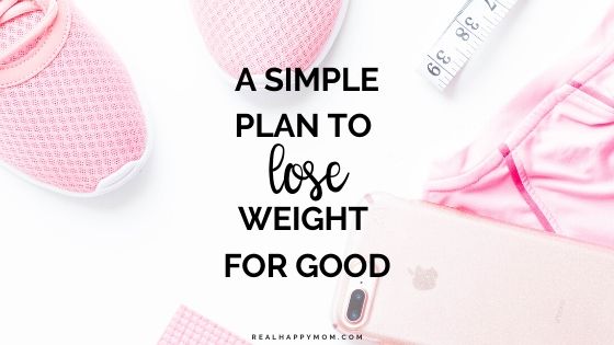 A Simple Plan to Lose Weight For Good