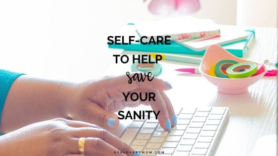 Self-Care to Help Save Your Sanity During a Pandemic (COVID-19 Series)