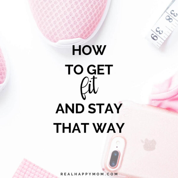 How to Get Fit and Stay That Way