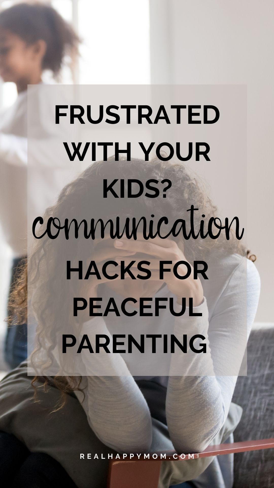 Frustrated with Your Kids? 3 Communication Hacks for Peaceful Parenting