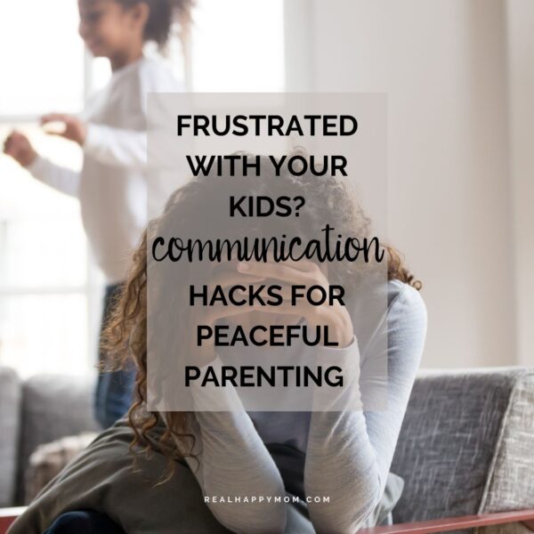 Frustrated with Your Kids? 3 Communication Hacks for Peaceful Parenting