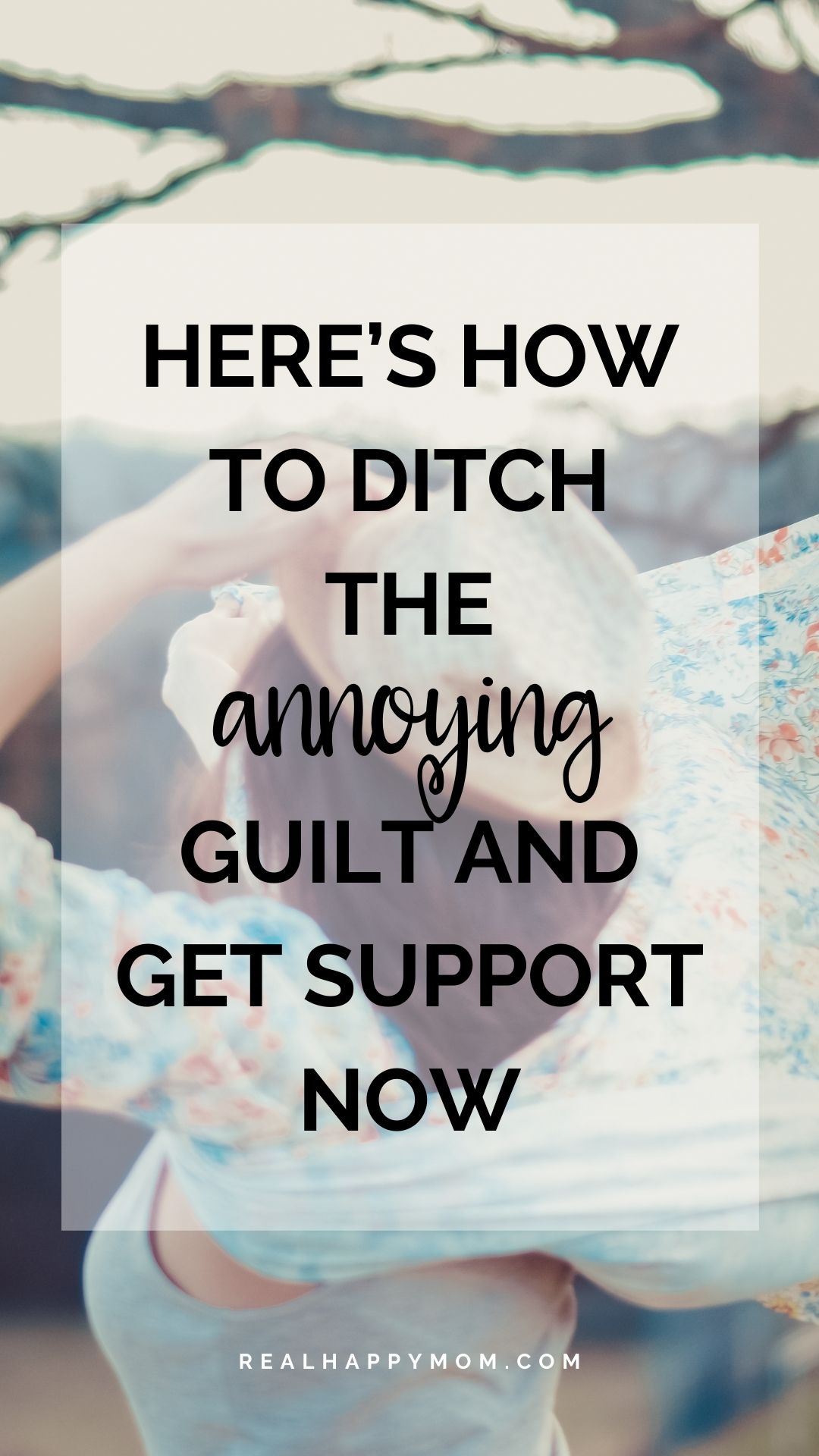 Here’s How to Ditch the Annoying Guilt and Get Support Now