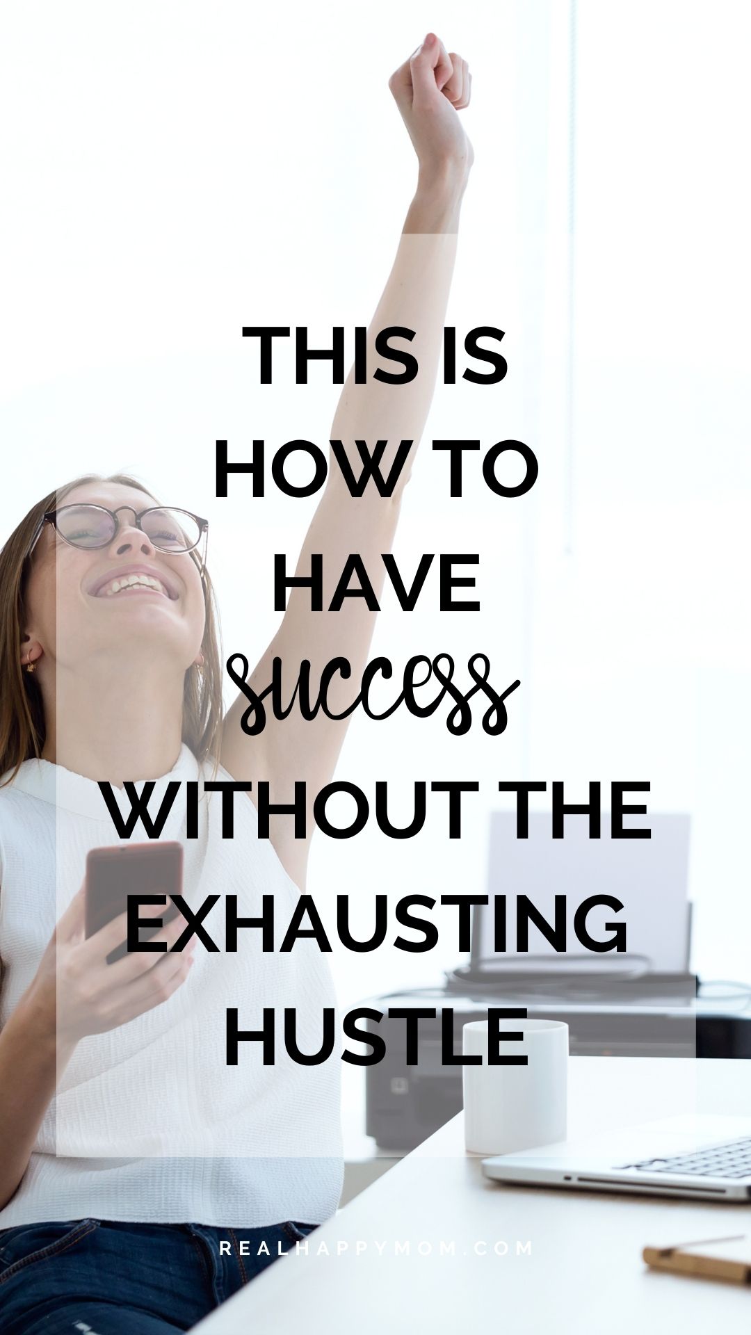 This is How to Have Success Without the Exhausting Hustle