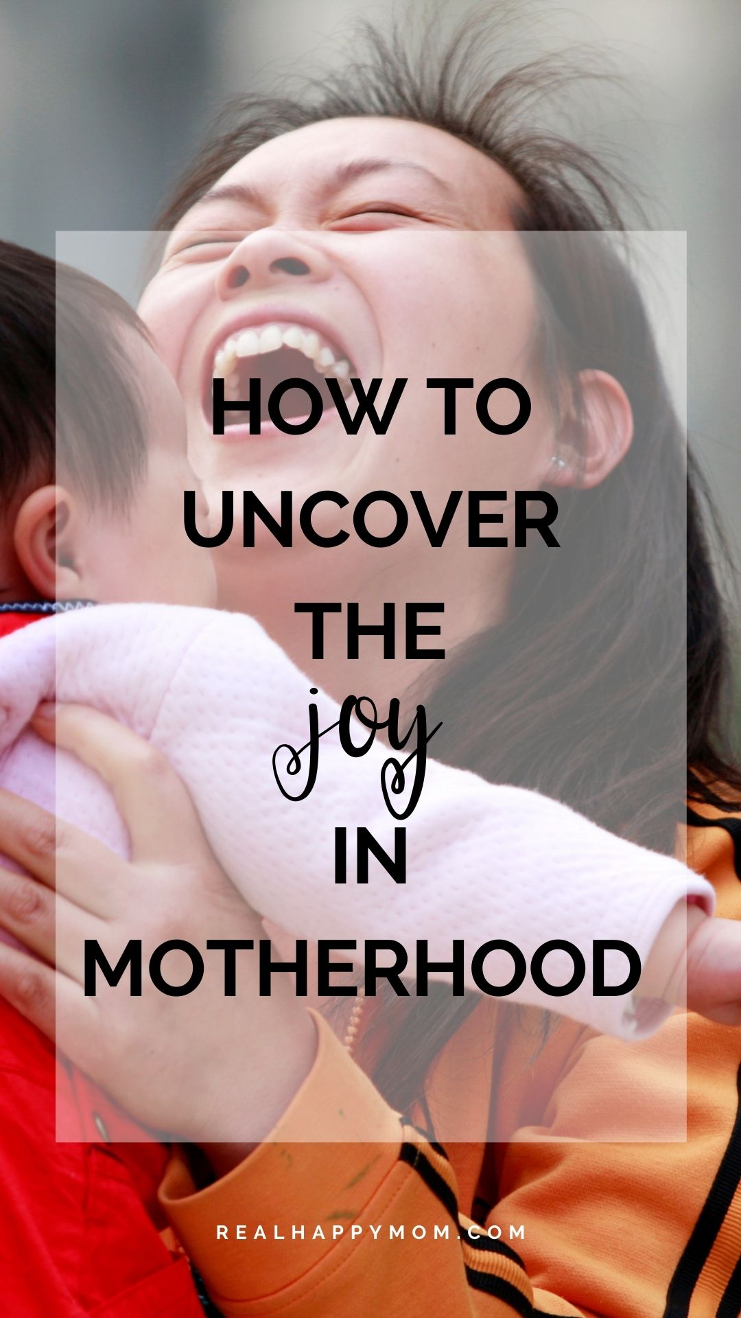 How to Uncover the Joy in Motherhood