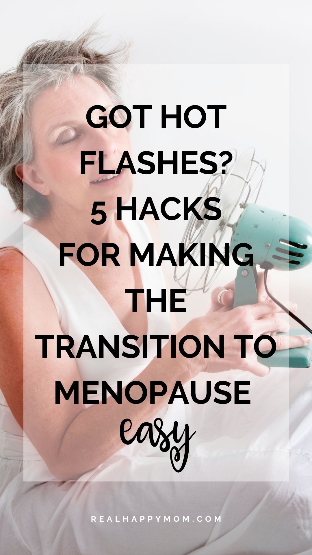 Got Hot Flashes? 5 Hacks For Making the Transition to Menopause Easy