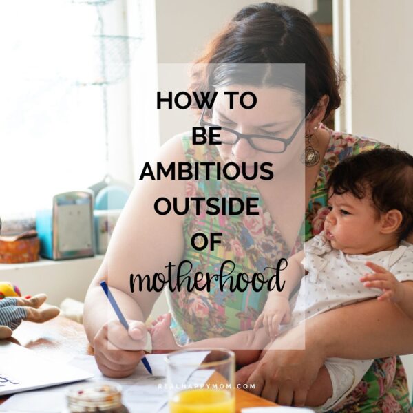How to be ambitious outside of motherhood with