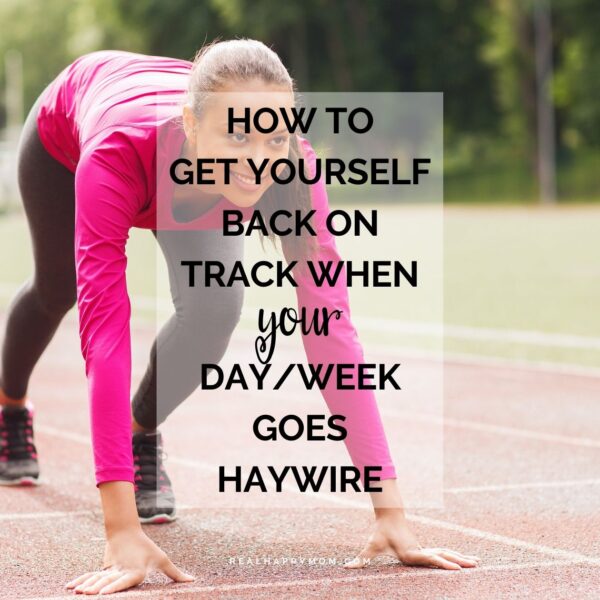 How to Get Yourself Back on Track When Your Day/Week Goes Haywire