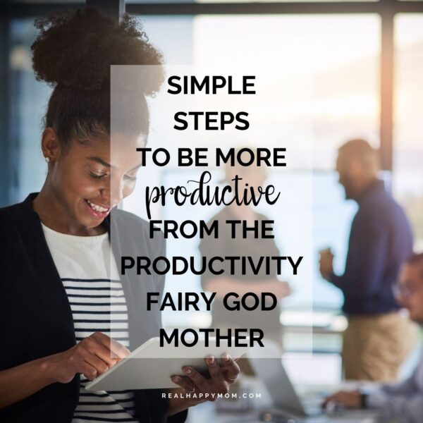 Simple Steps to Be More Productive from the Productivity God Mother