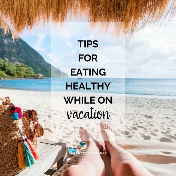 Tips for Eating Healthy While on Vacation