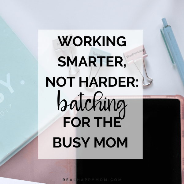 Working Smarter, Not Harder: Batching for the Busy Mom